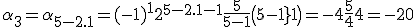 \alpha_3=\alpha_{5-2.1}=(-1)^12^{5-2.1-1}\frac{5}{5-1}\({5-1\\1}\)=-4\frac{5}{4}4=-20